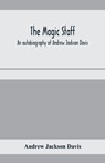 The magic staff; an autobiography of Andrew Jackson Davis - Andrew Jackson Davis - 9789353970512