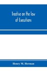 Treatise on the law of executions - Henry M Herman - 9789353971519