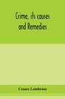 Crime, its causes and remedies - Cesare Lombroso - 9789353977139
