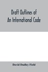 Draft outlines of an international code - David Dudley Field - 9789353979140