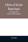 A history of the later Roman empire - J B Bury - 9789354010743