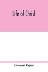 Life of Christ - Giovanni Papini - 9789354017506