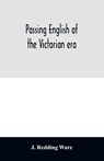 Passing English of the Victorian era - J Redding Ware - 9789354029905
