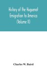 History of the Huguenot emigration to America (Volume II) - Charles W Baird - 9789354033506