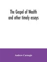 The Gospel of Wealth and other timely essays - Andrew Carnegie - 9789354035142