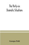 The thirty-six dramatic situations - Georges Polti - 9789354037474