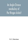 An Anglo-Chinese vocabulary of the Ningpo dialect - W T Morrison - 9789354042027
