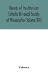 Records of the American Catholic Historical Society of Philadelphia (Volume XIII) - Unknown - 9789354042331