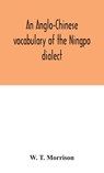 An Anglo-Chinese vocabulary of the Ningpo dialect - W T Morrison - 9789354045738