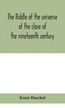 The riddle of the universe at the close of the nineteenth century - Ernst Haeckel - 9789354047770