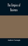 The empire of business - Andrew Carnegie - 9789354174452