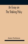 An essay on the shaking palsy - James Parkinson - 9789354183867