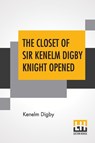 The Closet Of Sir Kenelm Digby Knight Opened - Kenelm Digby - 9789354203398