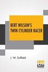 Bert Wilson's Twin Cylinder Racer - DUFFIELD,  J W - 9789354204210
