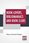 Book-Lovers, Bibliomaniacs And Book Clubs - Henry Howard Harper - 9789354208034