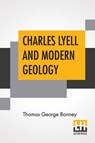 Charles Lyell And Modern Geology - Thomas George Bonney - 9789354209017