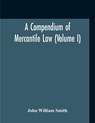 A Compendium Of Mercantile Law (Volume I) - John William Smith - 9789354211584