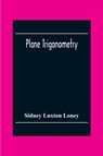 Plane Trigonometry - Sidney Luxton Loney - 9789354303111