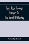 Pug'S Tour Through Europe, Or, The Travell'D Monkey - HIMSELF,  Writen - 9789354367793