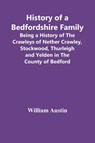 History Of A Bedfordshire Family; Being A History Of The Crawleys Of Nether Crawley, Stockwood, Thurleigh And Yelden In The County Of Bedford - AUSTIN,  William - 9789354416248