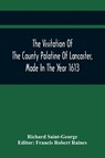 The Visitation Of The County Palatine Of Lancaster, Made In The Year 1613 - Richard Saint-George - 9789354418204