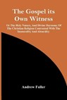 The Gospel Its Own Witness; Or The Holy Nature, And Divine Harmony Of The Christian Religion Contrasted With The Immorality And Absurdity - FULLER,  Andrew - 9789354442773