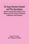 Sir Isaac Newton'S Daniel And The Apocalypse; With An Introductory Study Of The Nature And The Cause Of Unbelief, Of Miracles And Prophecy - Isaac Newton ; Sir William Whitla - 9789354442988