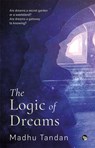 The Logic of Dreams - Madhu Tandan - 9789354473500