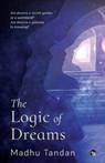 The Logic of Dreams - Madhu Tandan - 9789354473562