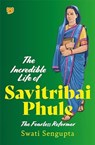 The Incredible Life of Savitribai Phule - Swati Sengupta - 9789354474200