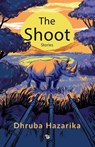 The Shoot - Dhruba Hazarika - 9789354477188