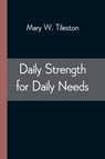 Daily Strength for Daily Needs - Mary W Tileston - 9789354543876