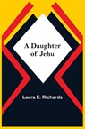 A Daughter Of Jehu - Laura E Richards - 9789354549519