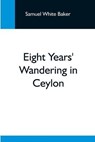 Eight Years' Wandering In Ceylon - WHITE BAKER,  Samuel - 9789354593666
