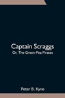 Captain Scraggs; Or, The Green-Pea Pirates - B KYNE,  Peter - 9789354751523
