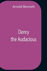 Denry The Audacious - BENNETT,  Arnold - 9789354756481