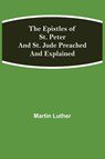 The Epistles of St. Peter and St. Jude Preached and Explained - Martin Luther - 9789354840074
