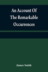 An account of the remarkable occurrences in the life and travels of Colonel James Smith (Late a citizen of Bourbon County, Kentucky) - SMITH,  James - 9789354840180