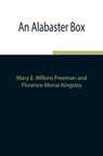 An Alabaster Box - Mary E Wilkins Freeman ; Florence Morse Kingsley - 9789354843136