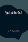 Against the Grain - J -K Huysmans - 9789354846069