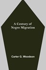 A Century of Negro Migration - Carter G Woodson - 9789354847172