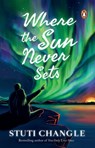 Where the Sun Never Sets - Stuti Changle - 9789354923425