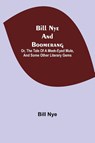 Bill Nye and Boomerang; Or, The Tale of a Meek-Eyed Mule, and Some Other Literary Gems - Bill Nye - 9789354941252