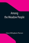 Among the Meadow People - Clara Dillingham Pierson - 9789355118745