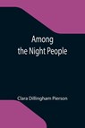 Among the Night People - Clara Dillingham Pierson - 9789355118905