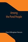 Among the Pond People - Clara Dillingham Pierson - 9789355119063