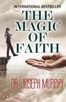 Murphy, J: Magic Of Faith - Joseph Murphy - 9789355214942