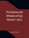 The Existence and Attributes of God, Volumes 1 and 2 - Stephen Charnock - 9789355340191