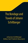 The Bondage and Travels of Johann Schiltberger, a Native of Bavaria, in Europe, Asia, and Africa, 1396-1427 - Schiltberger Johannes Schiltberger - 9789355341198