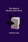 The Book of Dreams and Ghosts - ANDREW LANG,  Lang - 9789355390691